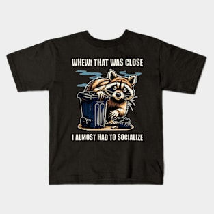 Whew, That Was Close. I Almost Had To Socialize Kids T-Shirt